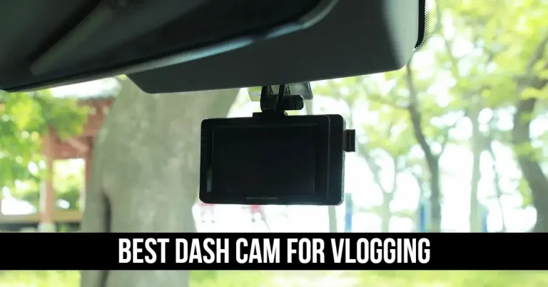 Best Dash Cam For Vlogging | Top 7 Picks In 2023