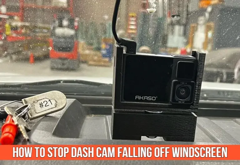 How To Stop Dash Cam Falling Off Windscreen? 7 Easy Ways To Prevent